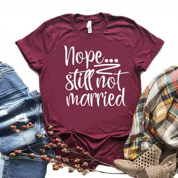 Nu, Încă nu sa căsătorit Imprimare tricou Femei din Bumbac Casual Amuzant tricou Cadou Pentru Doamna Yong Fata Top Tee 6 Culoare Picătură Navă S-963