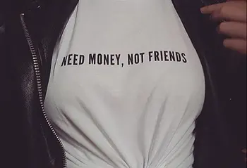 Femei T shirt Nevoie de Bani, Nu Prieteni Scrisoare de Imprimare de Bumbac Casual Tricou Amuzant Pentru Doamna Top Alb Tee Hipster T-56